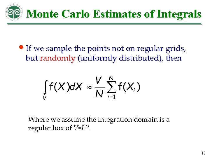 Monte Carlo Estimates of Integrals • If we sample the points not on regular