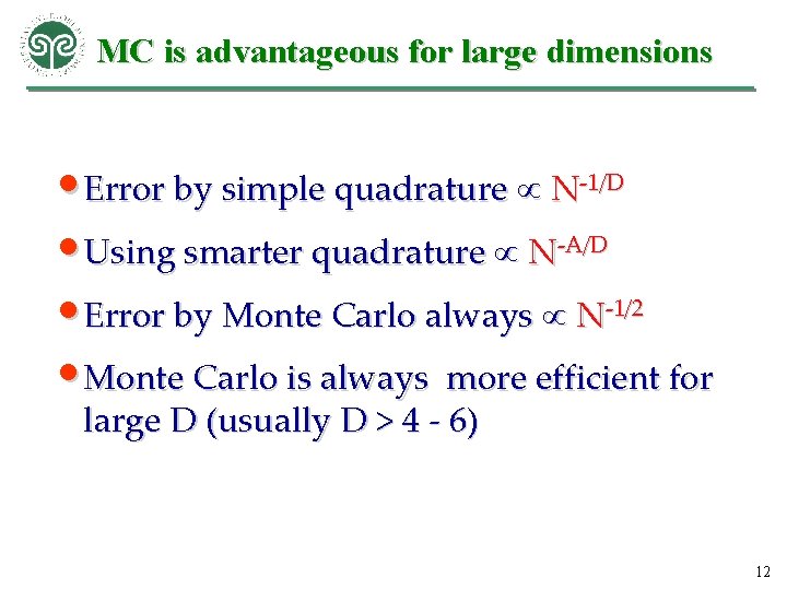 MC is advantageous for large dimensions • Error by simple quadrature N-1/D • Using