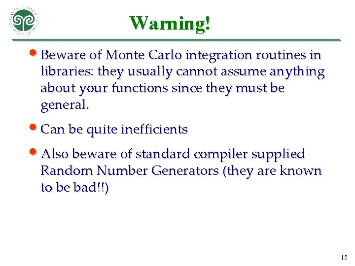 Warning! • Beware of Monte Carlo integration routines in libraries: they usually cannot assume