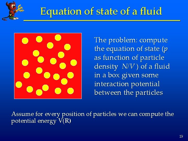 Equation of state of a fluid The problem: compute the equation of state (p