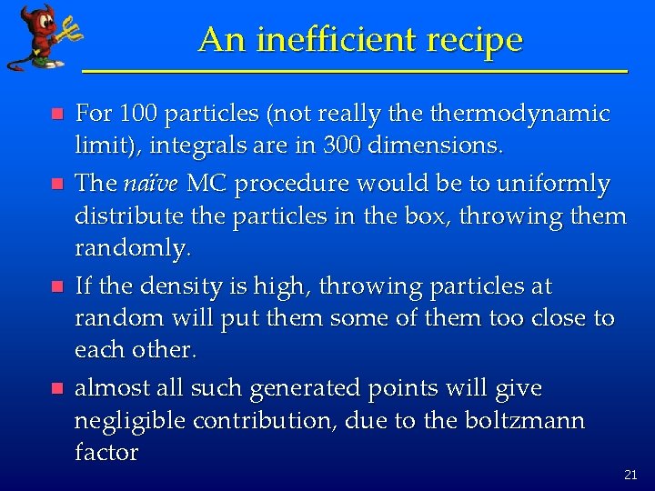 An inefficient recipe n n For 100 particles (not really thermodynamic limit), integrals are