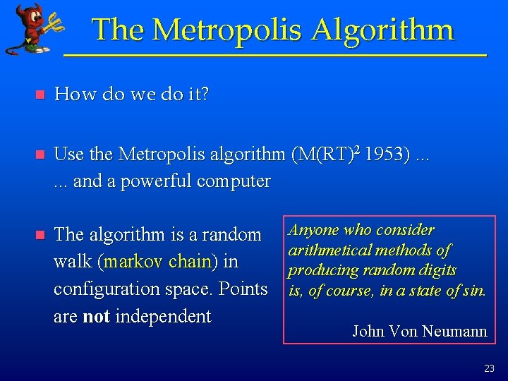 The Metropolis Algorithm n How do we do it? n Use the Metropolis algorithm