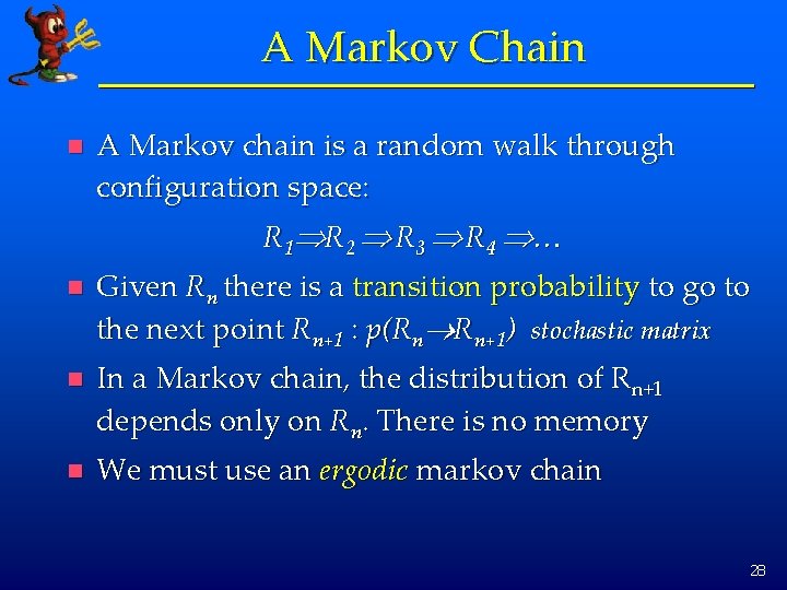 A Markov Chain n A Markov chain is a random walk through configuration space: