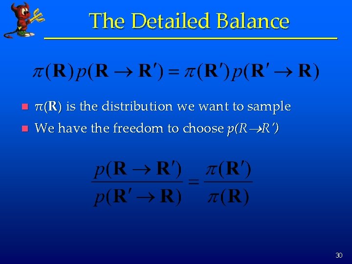 The Detailed Balance n π(R) is the distribution we want to sample n We