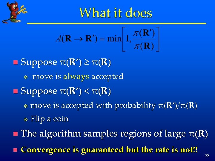 What it does n Suppose π(R’) ≥ π(R) ´ n move is always accepted