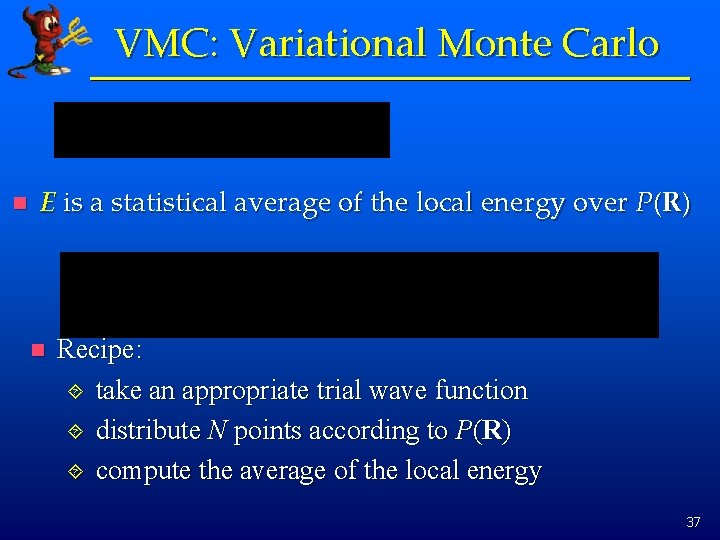 VMC: Variational Monte Carlo n E is a statistical average of the local energy