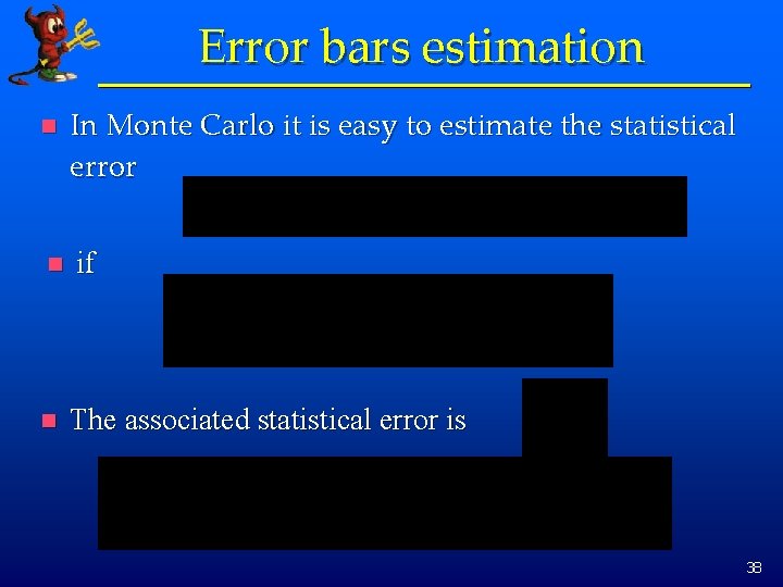 Error bars estimation n In Monte Carlo it is easy to estimate the statistical