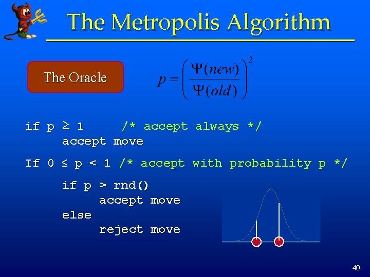 The Metropolis Algorithm The Oracle if p ≥ 1 /* accept always */ accept