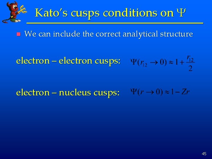 Kato’s cusps conditions on Y n We can include the correct analytical structure electron