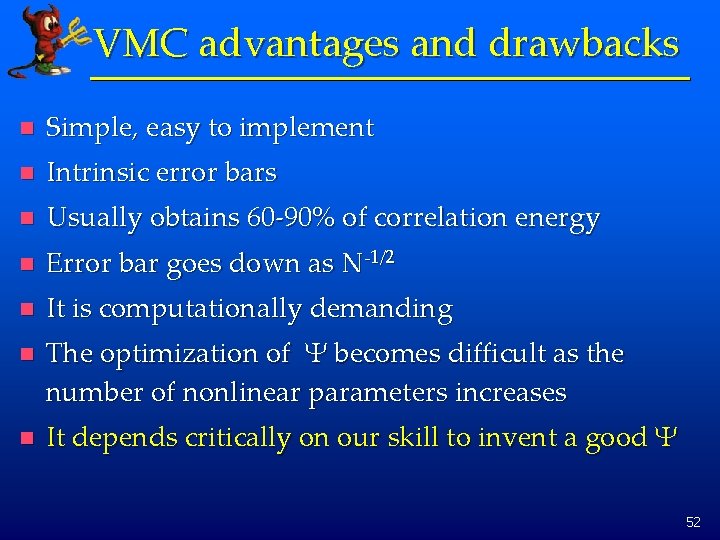 VMC advantages and drawbacks n Simple, easy to implement n Intrinsic error bars n