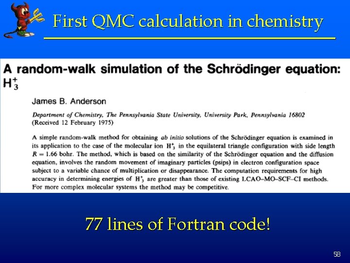 First QMC calculation in chemistry 77 lines of Fortran code! 58 