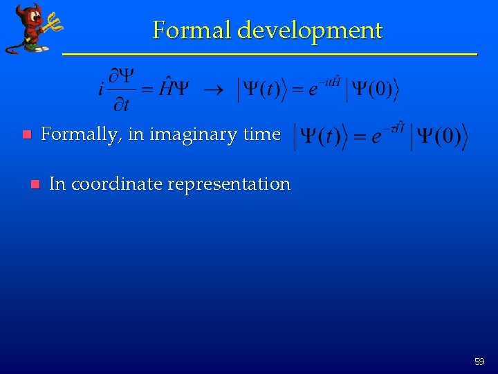 Formal development n Formally, in imaginary time n In coordinate representation 59 