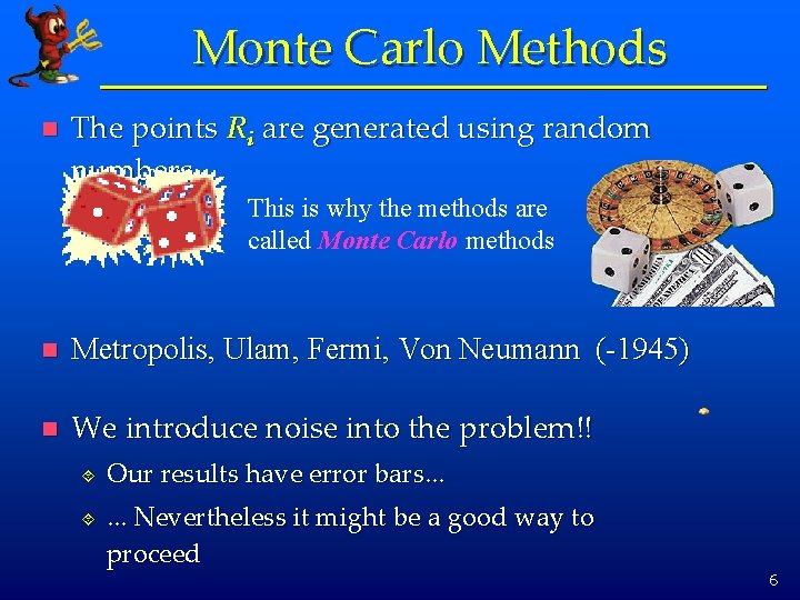 Monte Carlo Methods n The points Ri are generated using random numbers This is