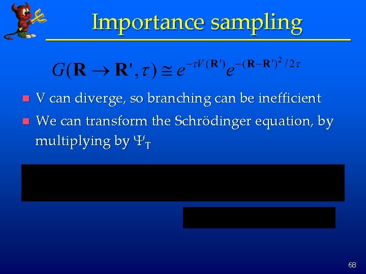 Importance sampling n V can diverge, so branching can be inefficient n We can