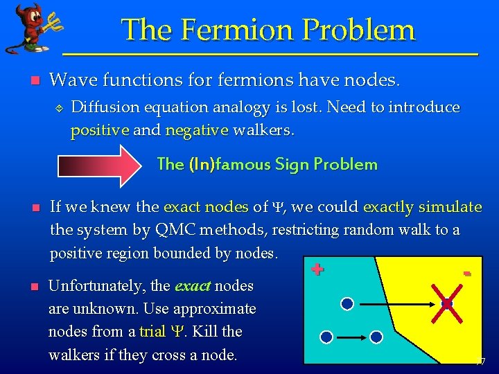 The Fermion Problem n Wave functions for fermions have nodes. ´ Diffusion equation analogy