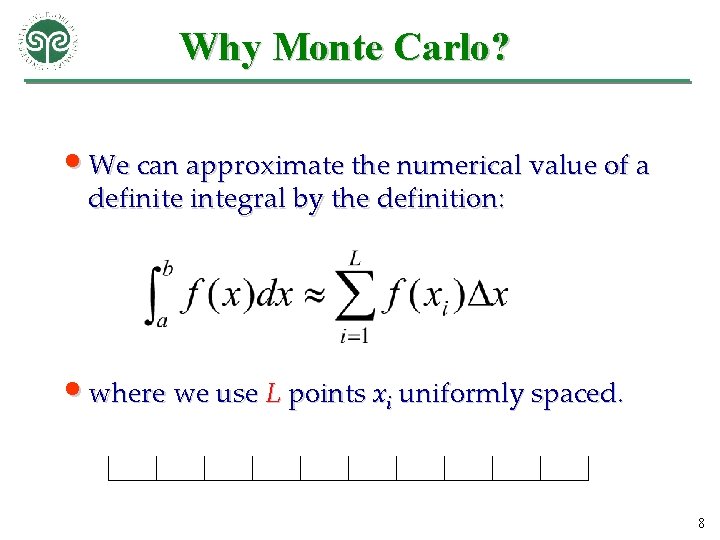 Why Monte Carlo? • We can approximate the numerical value of a definite integral
