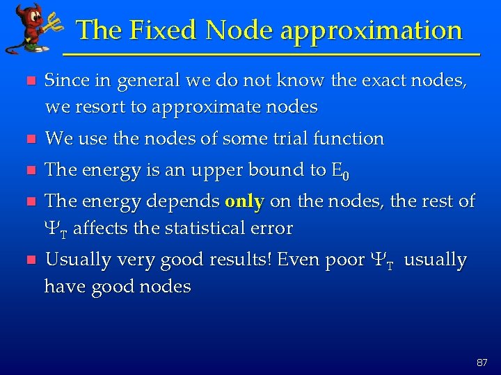 The Fixed Node approximation n Since in general we do not know the exact