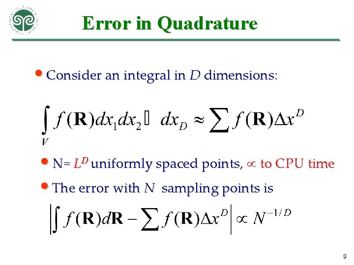 Error in Quadrature • Consider an integral in D dimensions: • N= LD uniformly