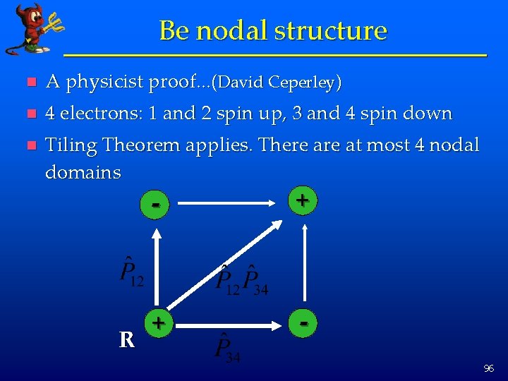 Be nodal structure n A physicist proof. . . (David Ceperley) n 4 electrons: