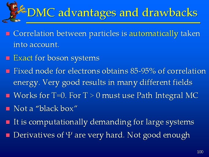 DMC advantages and drawbacks n Correlation between particles is automatically taken into account. n