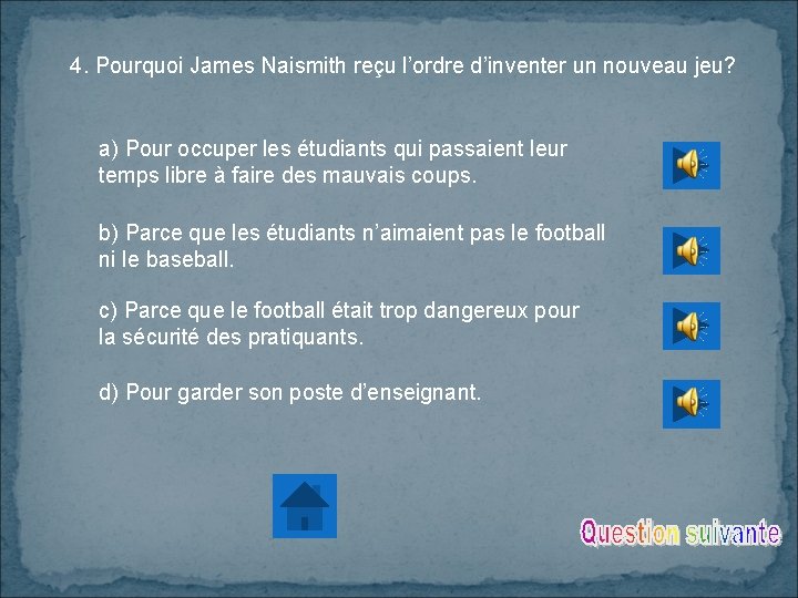 4. Pourquoi James Naismith reçu l’ordre d’inventer un nouveau jeu? a) Pour occuper les