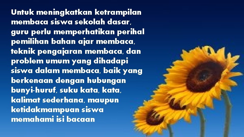 Untuk meningkatkan ketrampilan membaca siswa sekolah dasar, guru perlu memperhatikan perihal pemilihan bahan ajar