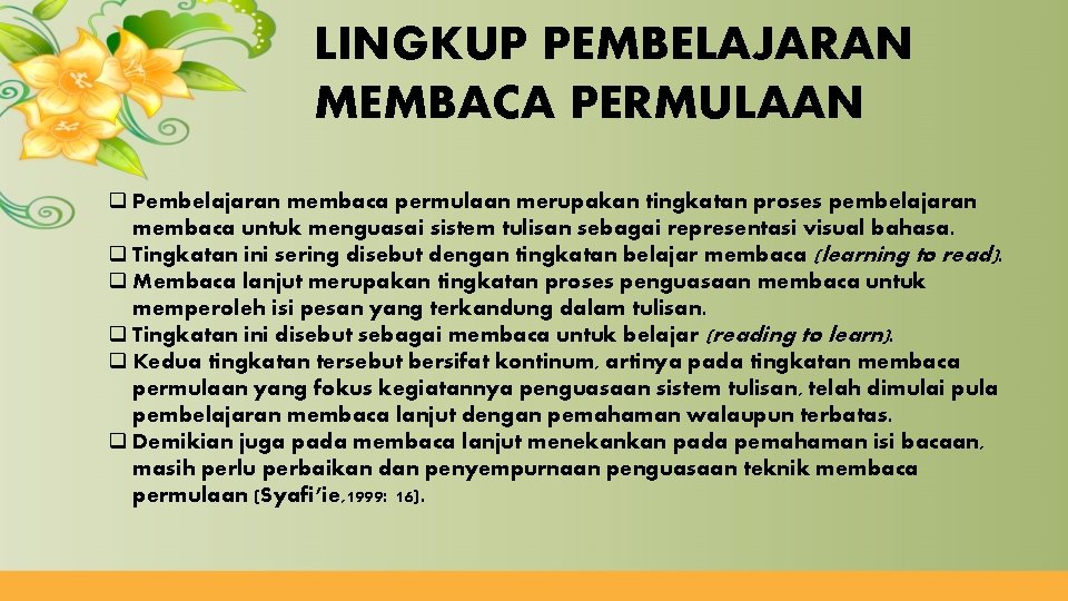 LINGKUP PEMBELAJARAN MEMBACA PERMULAAN q Pembelajaran membaca permulaan merupakan tingkatan proses pembelajaran membaca untuk