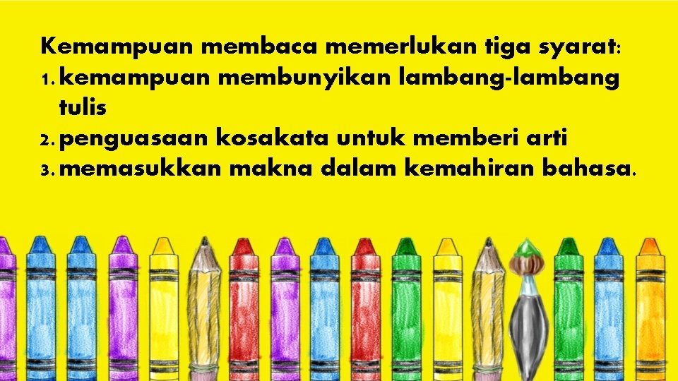 Kemampuan membaca memerlukan tiga syarat: 1. kemampuan membunyikan lambang-lambang tulis 2. penguasaan kosakata untuk