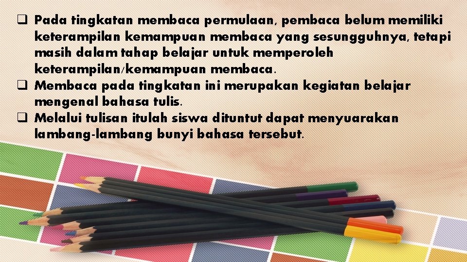 q Pada tingkatan membaca permulaan, pembaca belum memiliki keterampilan kemampuan membaca yang sesungguhnya, tetapi