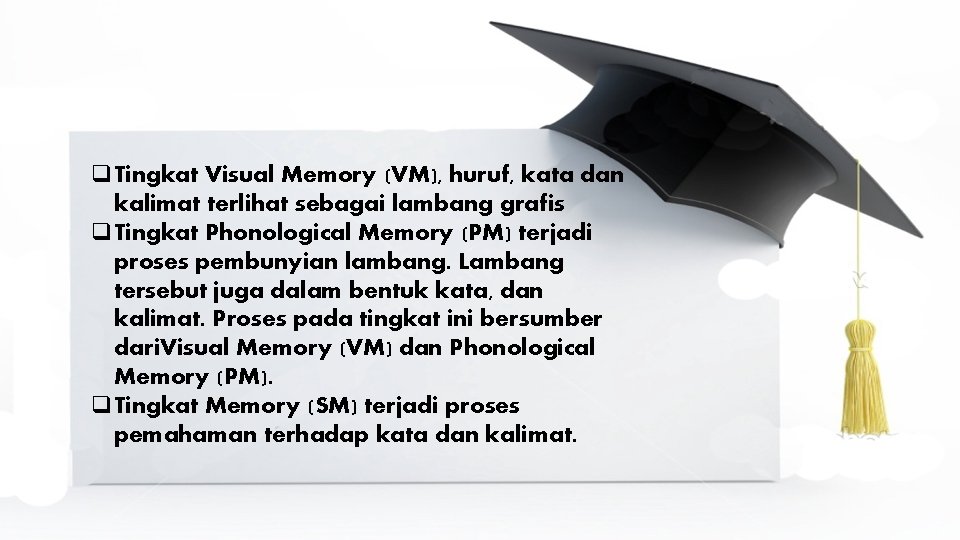 q. Tingkat Visual Memory (VM), huruf, kata dan kalimat terlihat sebagai lambang grafis q.