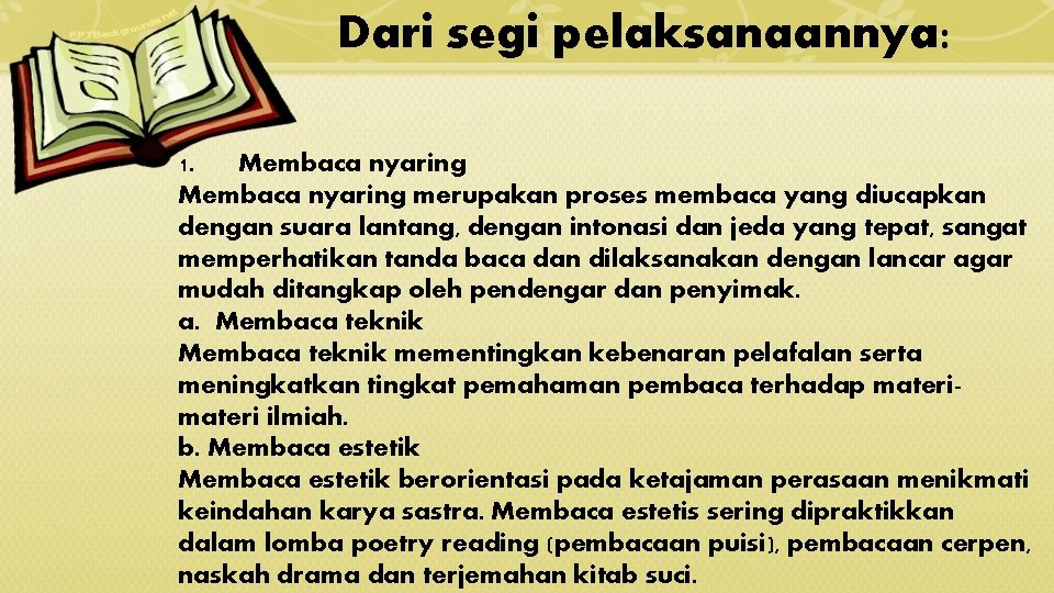 Dari segi pelaksanaannya: 1. Membaca nyaring merupakan proses membaca yang diucapkan dengan suara lantang,
