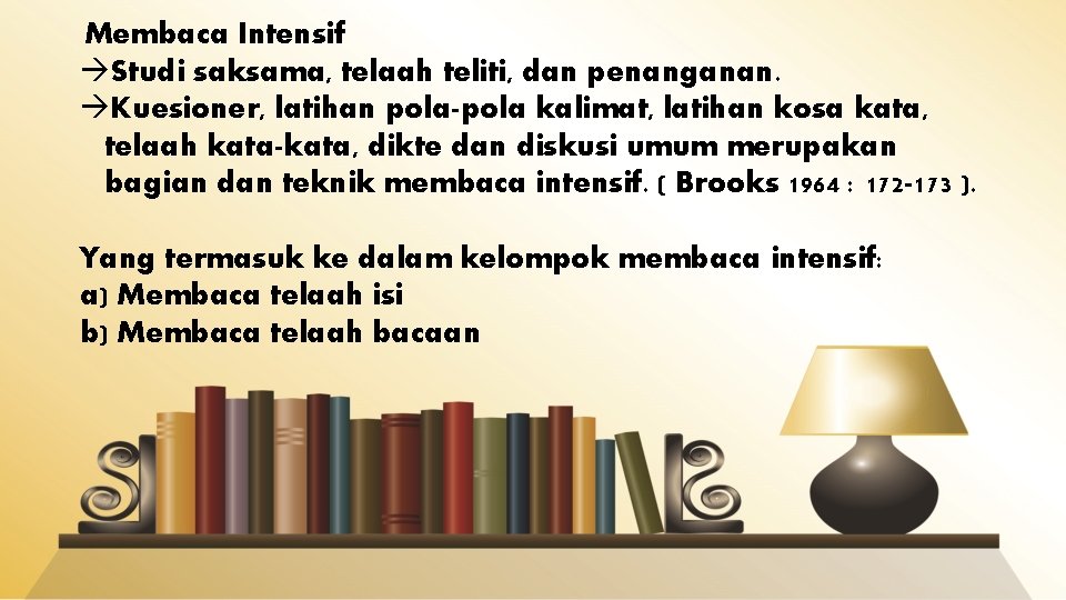  Membaca Intensif Studi saksama, telaah teliti, dan penanganan. Kuesioner, latihan pola-pola kalimat, latihan