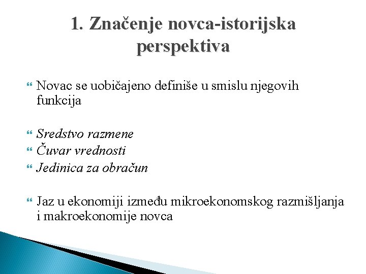 1. Značenje novca-istorijska perspektiva Novac se uobičajeno definiše u smislu njegovih funkcija Sredstvo razmene