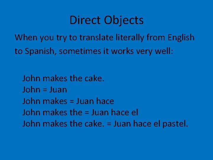 Direct Objects When you try to translate literally from English to Spanish, sometimes it