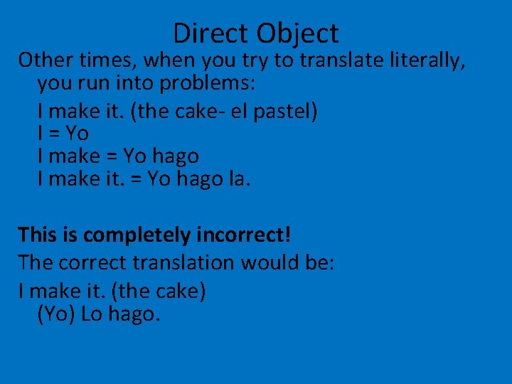 Direct Object Other times, when you try to translate literally, you run into problems:
