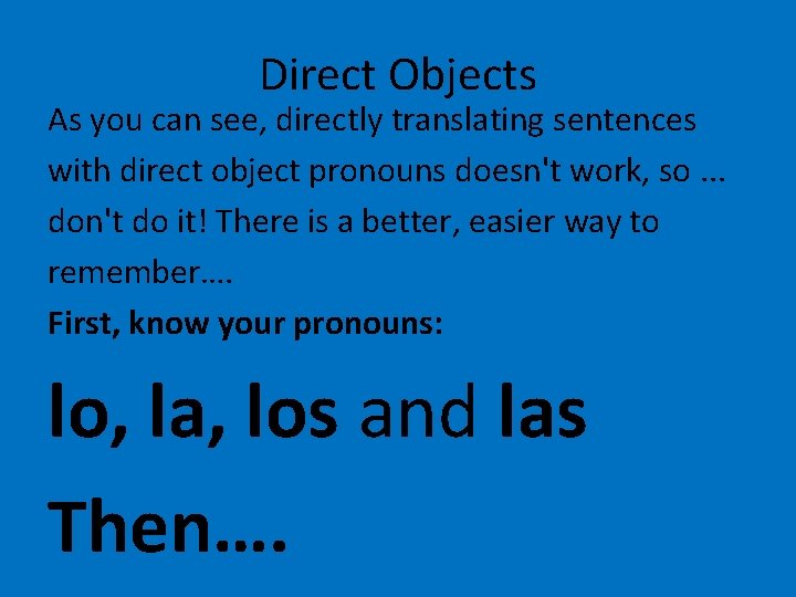 Direct Objects As you can see, directly translating sentences with direct object pronouns doesn't