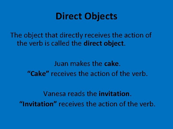 Direct Objects The object that directly receives the action of the verb is called