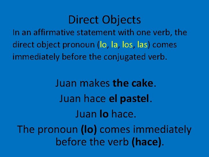 Direct Objects In an affirmative statement with one verb, the direct object pronoun (lo,