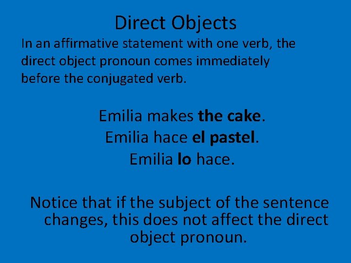 Direct Objects In an affirmative statement with one verb, the direct object pronoun comes