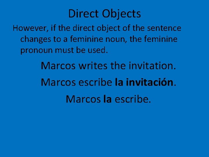 Direct Objects However, if the direct object of the sentence changes to a feminine