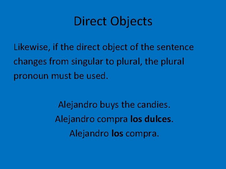 Direct Objects Likewise, if the direct object of the sentence changes from singular to