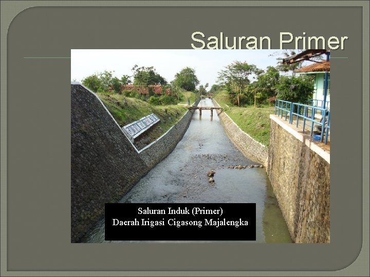 Saluran Primer Saluran Induk (Primer) Daerah Irigasi Cigasong Majalengka 