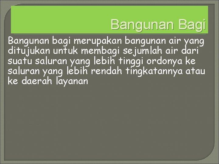 Bangunan Bagi Bangunan bagi merupakan bangunan air yang ditujukan untuk membagi sejumlah air dari