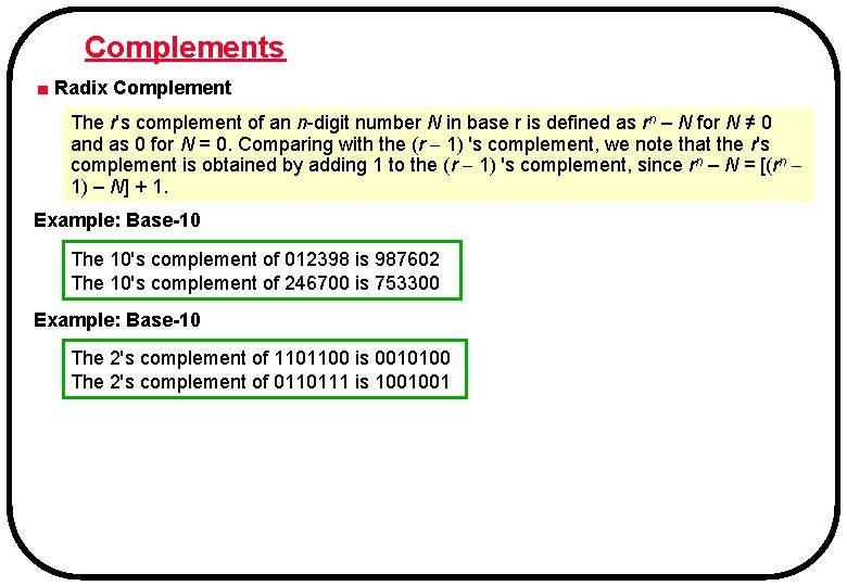 Complements ■ Radix Complement The r's complement of an n-digit number N in base