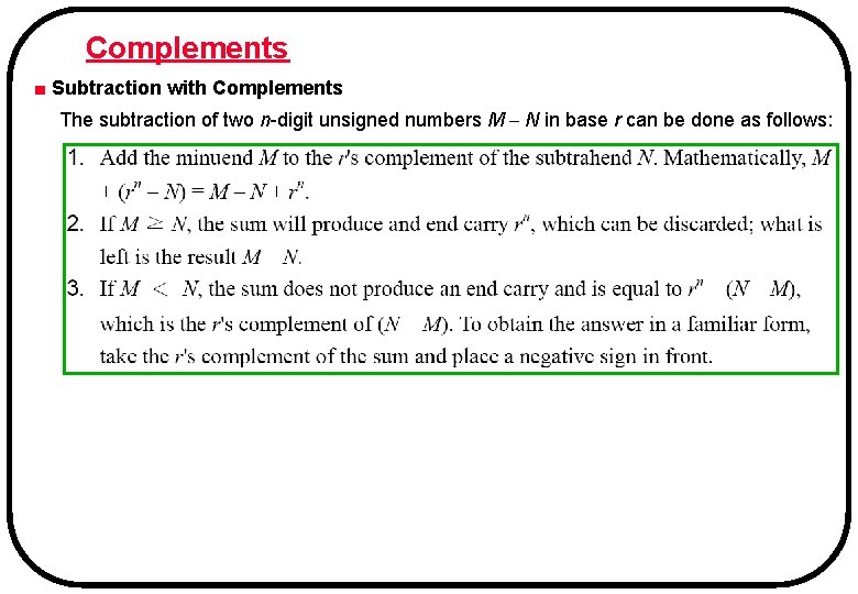 Complements ■ Subtraction with Complements The subtraction of two n-digit unsigned numbers M – Complements ■ Subtraction with Complements The subtraction of two n-digit unsigned numbers M –