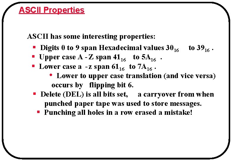 ASCII Properties ASCII has some interesting properties: § Digits 0 to 9 span Hexadecimal ASCII Properties ASCII has some interesting properties: § Digits 0 to 9 span Hexadecimal