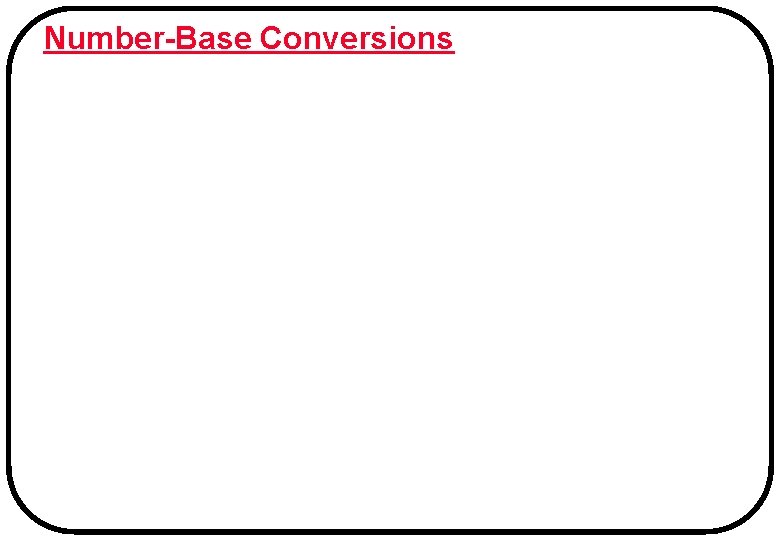 Number-Base Conversions Number-Base Conversions