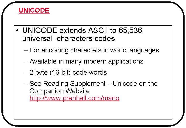 UNICODE • UNICODE extends ASCII to 65, 536 universal characters codes – For encoding