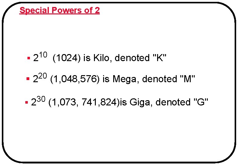 Special Powers of 2 § 210 (1024) is Kilo, denoted "K" § 220 (1, Special Powers of 2 § 210 (1024) is Kilo, denoted "K" § 220 (1,