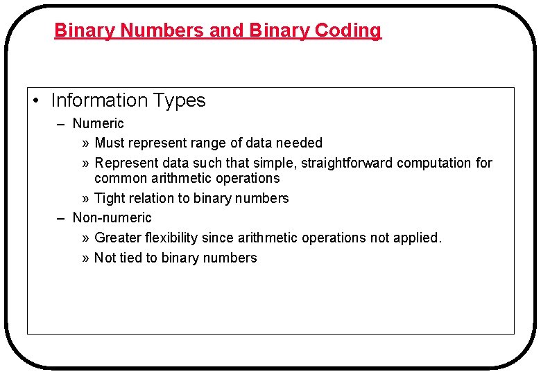 Binary Numbers and Binary Coding • Information Types – Numeric » Must represent range